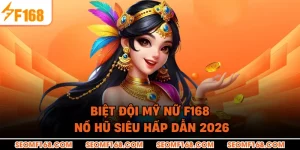 Biệt Đội Mỹ Nữ F168 – Nổ Hũ Siêu Hấp Dẫn 2026