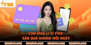 Cơn Mưa Lì Xì F168 – Săn Quà Khủng Mỗi Ngày